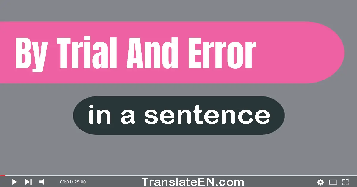 By Trial And Error in a sentence