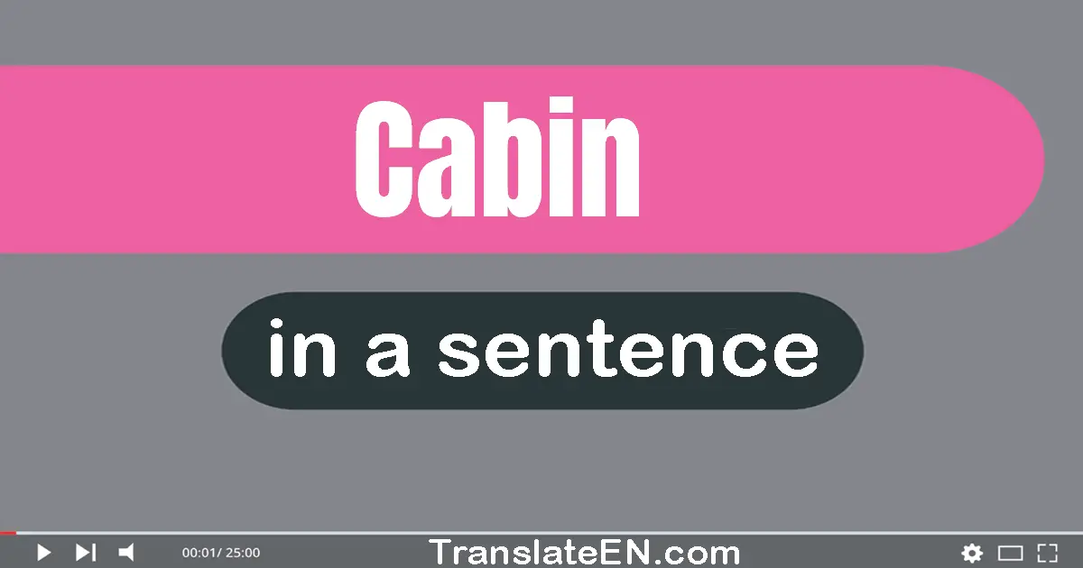 Use "cabin" in a sentence | "cabin" sentence examples