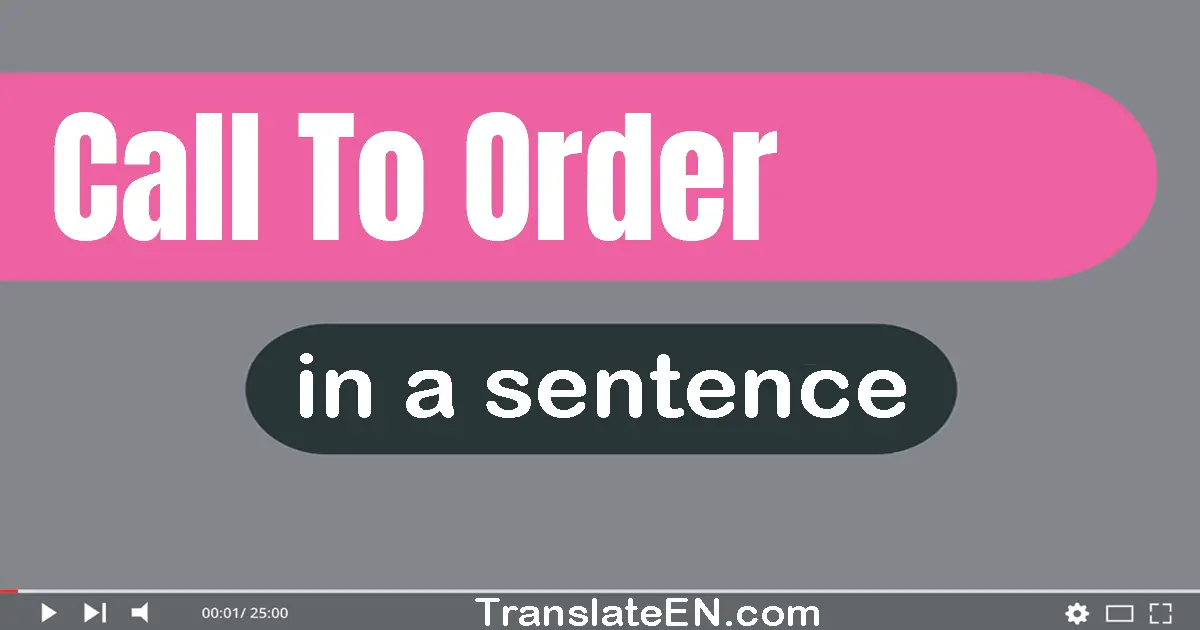 Use "call to order" in a sentence | "call to order" sentence examples