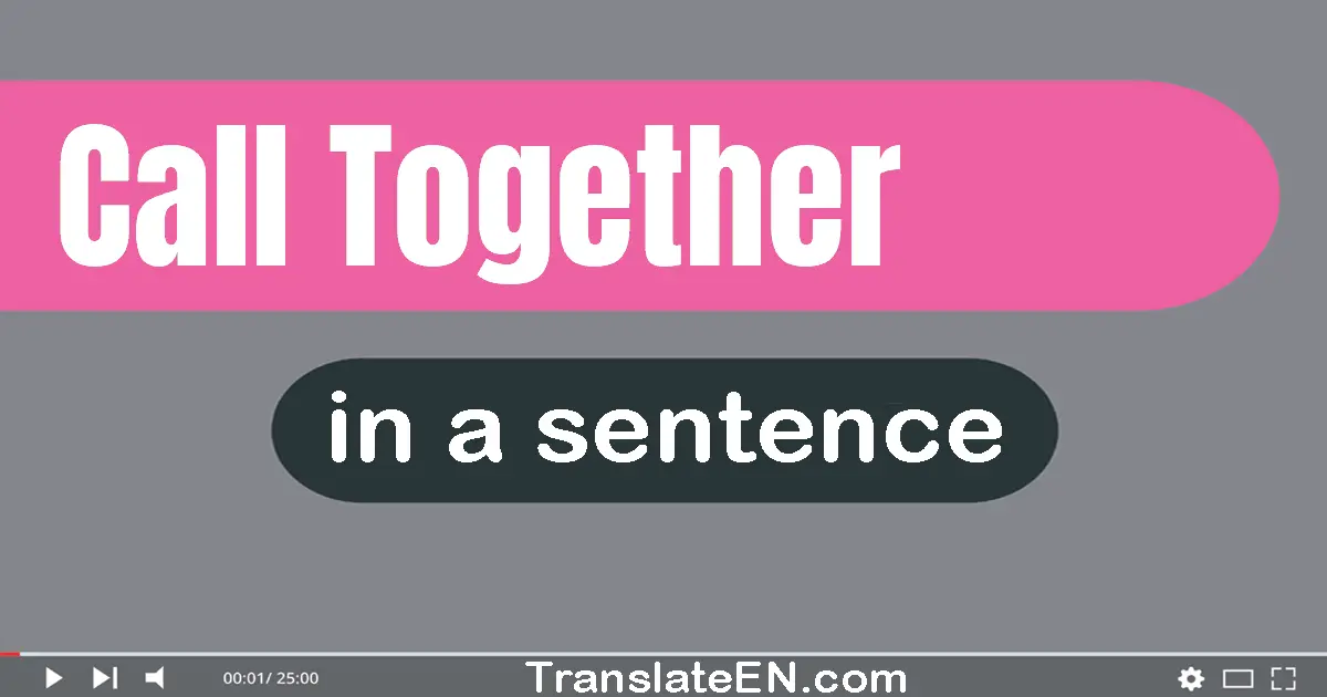 Use "call together" in a sentence | "call together" sentence examples