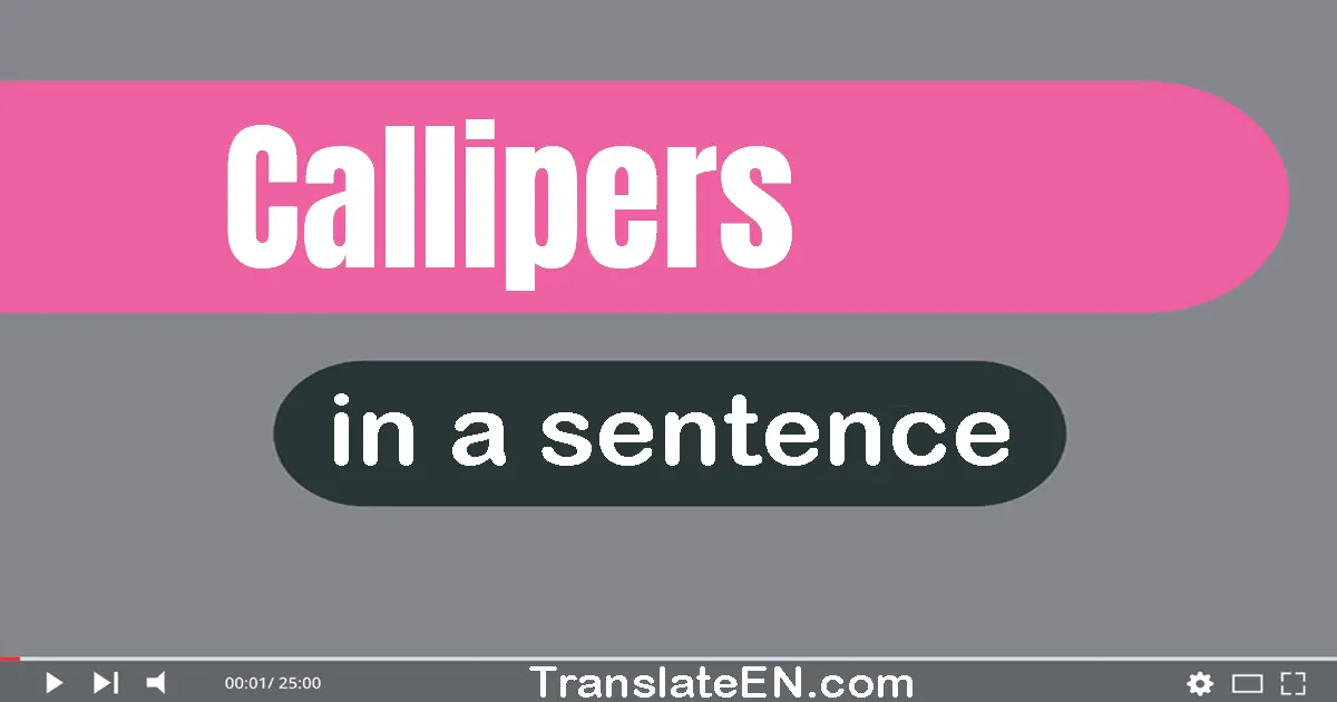 Use "callipers" in a sentence | "callipers" sentence examples