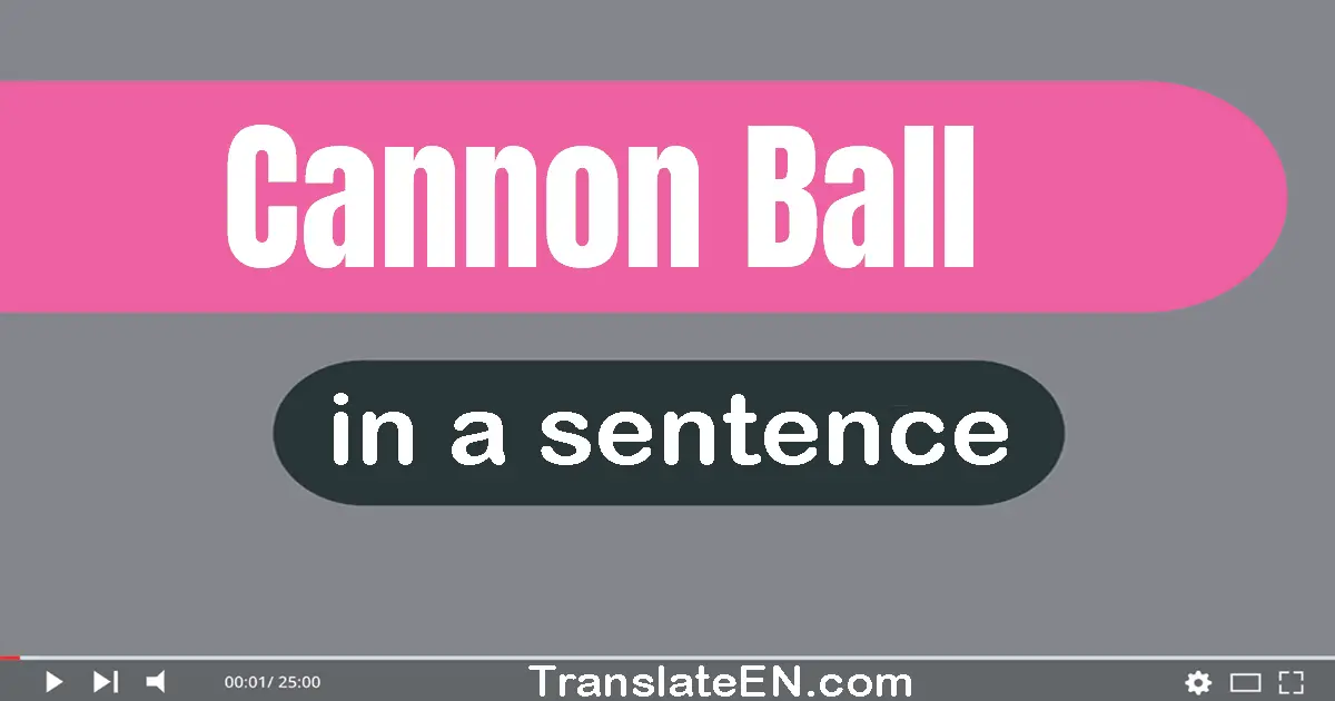 Use "cannon ball" in a sentence | "cannon ball" sentence examples