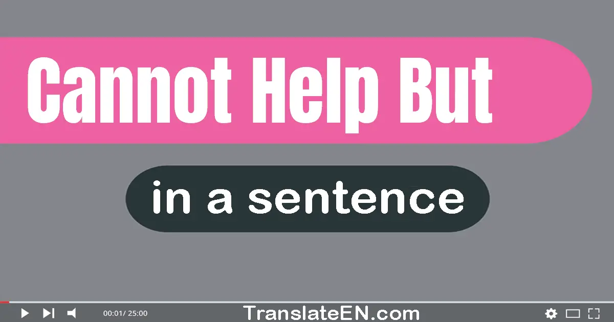 Use "cannot help but" in a sentence | "cannot help but" sentence examples