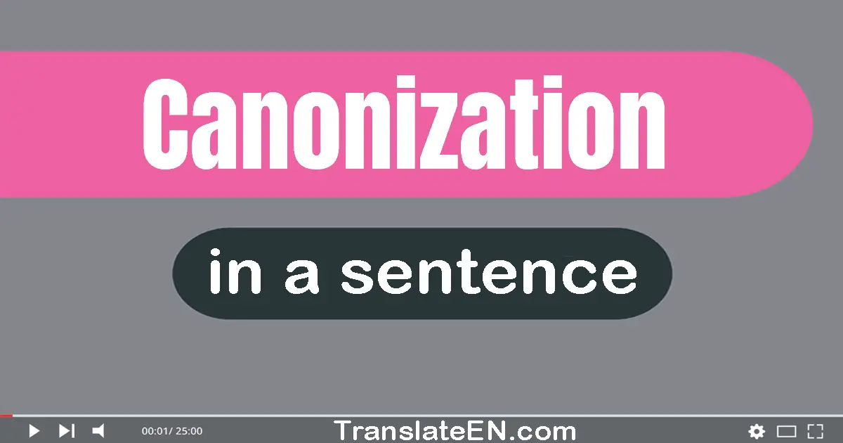 Use "canonization" in a sentence | "canonization" sentence examples