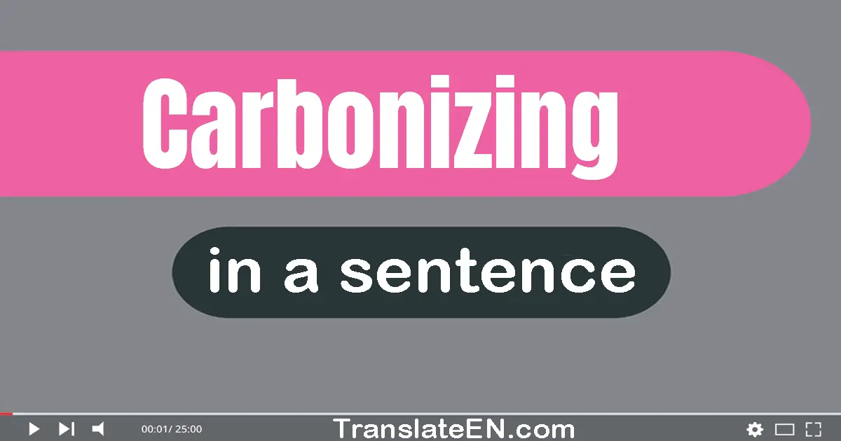 Carbonizing in a sentence