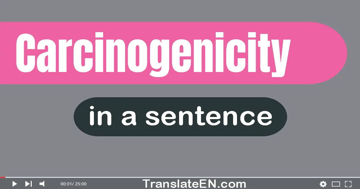 Carcinogenicity in a sentence