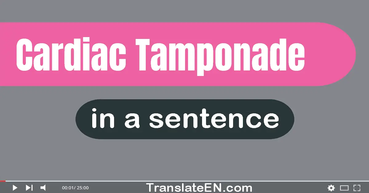 Use "cardiac tamponade" in a sentence | "cardiac tamponade" sentence examples