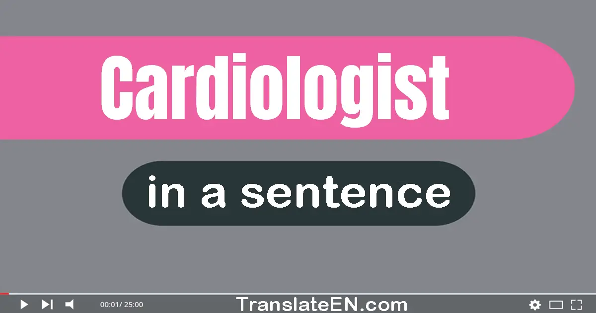 Use "cardiologist" in a sentence | "cardiologist" sentence examples
