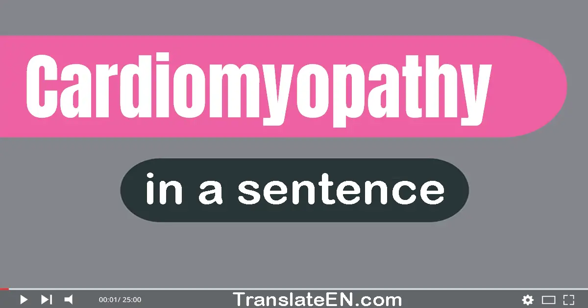 Use "cardiomyopathy" in a sentence | "cardiomyopathy" sentence examples