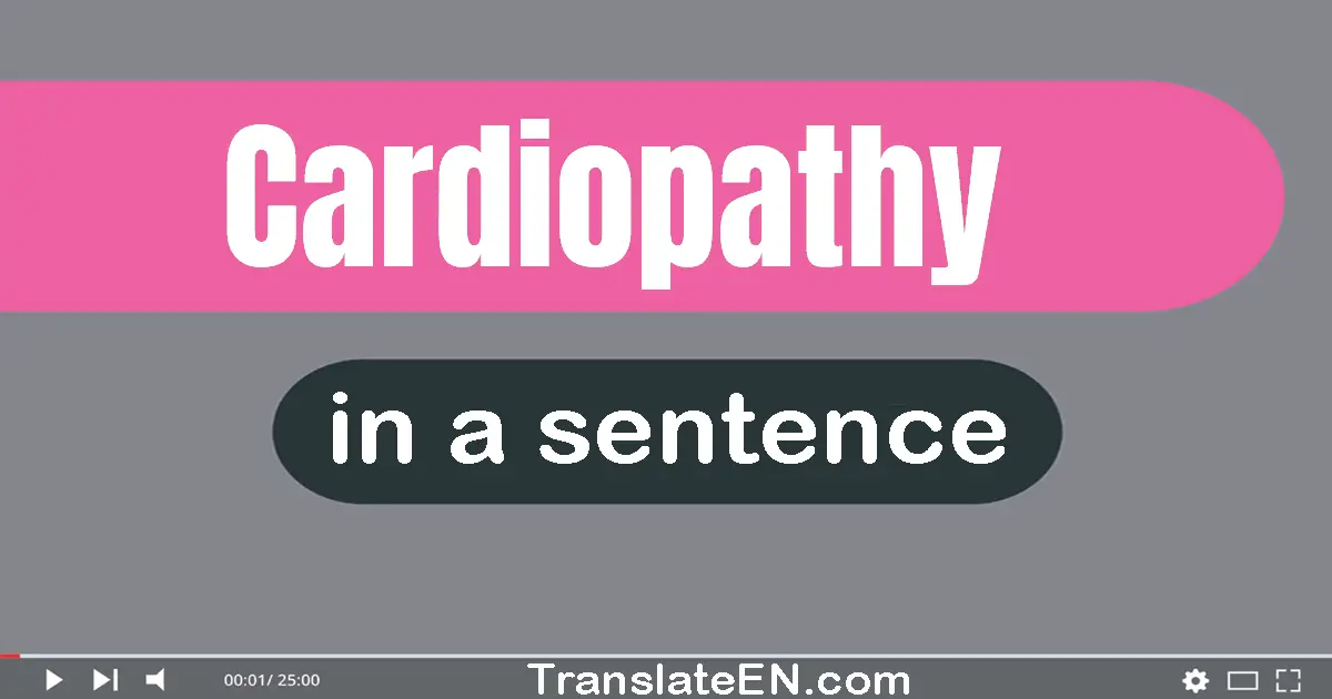 Use "cardiopathy" in a sentence | "cardiopathy" sentence examples