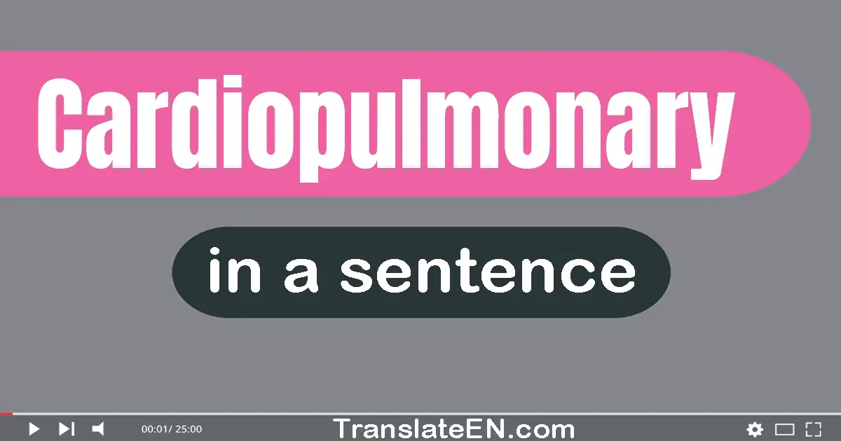 Use "cardiopulmonary" in a sentence | "cardiopulmonary" sentence examples