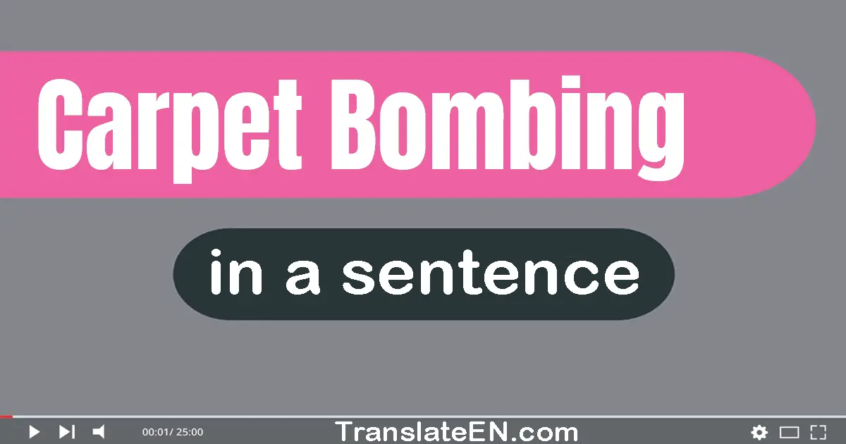 Use "carpet bombing" in a sentence | "carpet bombing" sentence examples