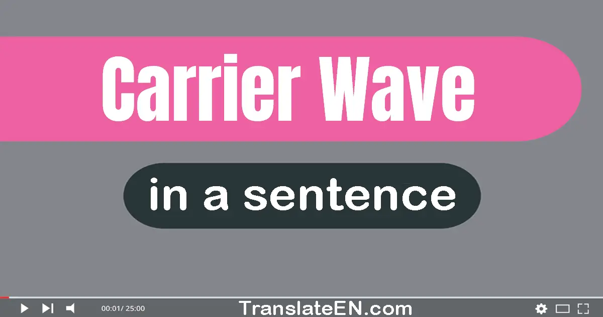 Use "carrier wave" in a sentence | "carrier wave" sentence examples