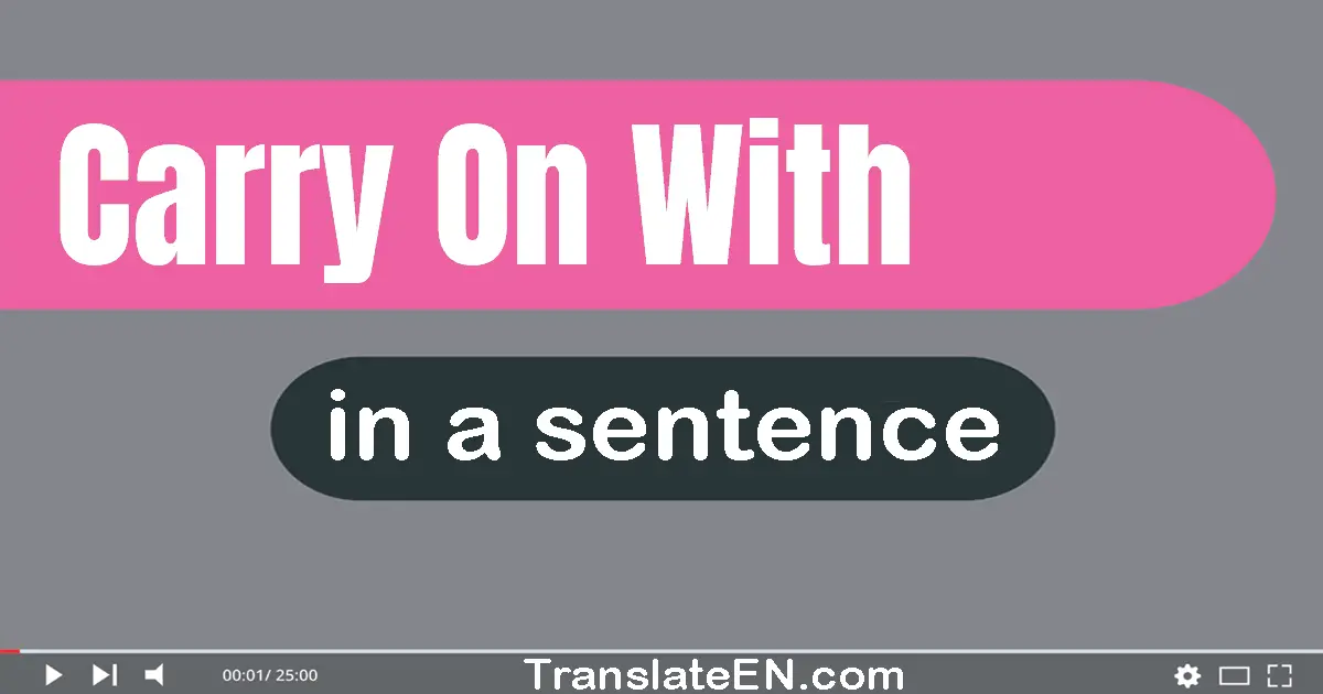 Carry On With in a sentence