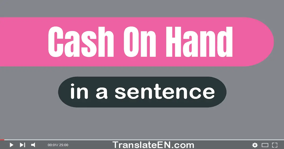 Cash On Hand in a sentence