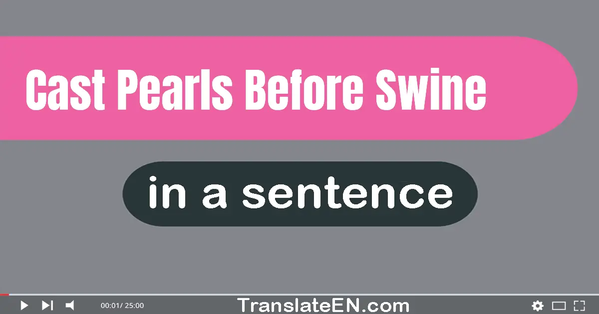 Cast Pearls Before Swine in a sentence