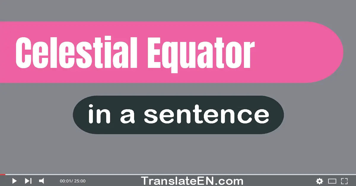 Use "celestial equator" in a sentence | "celestial equator" sentence examples
