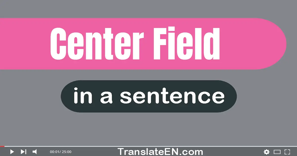 Center Field in a sentence