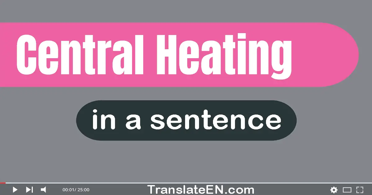 Central Heating in a sentence