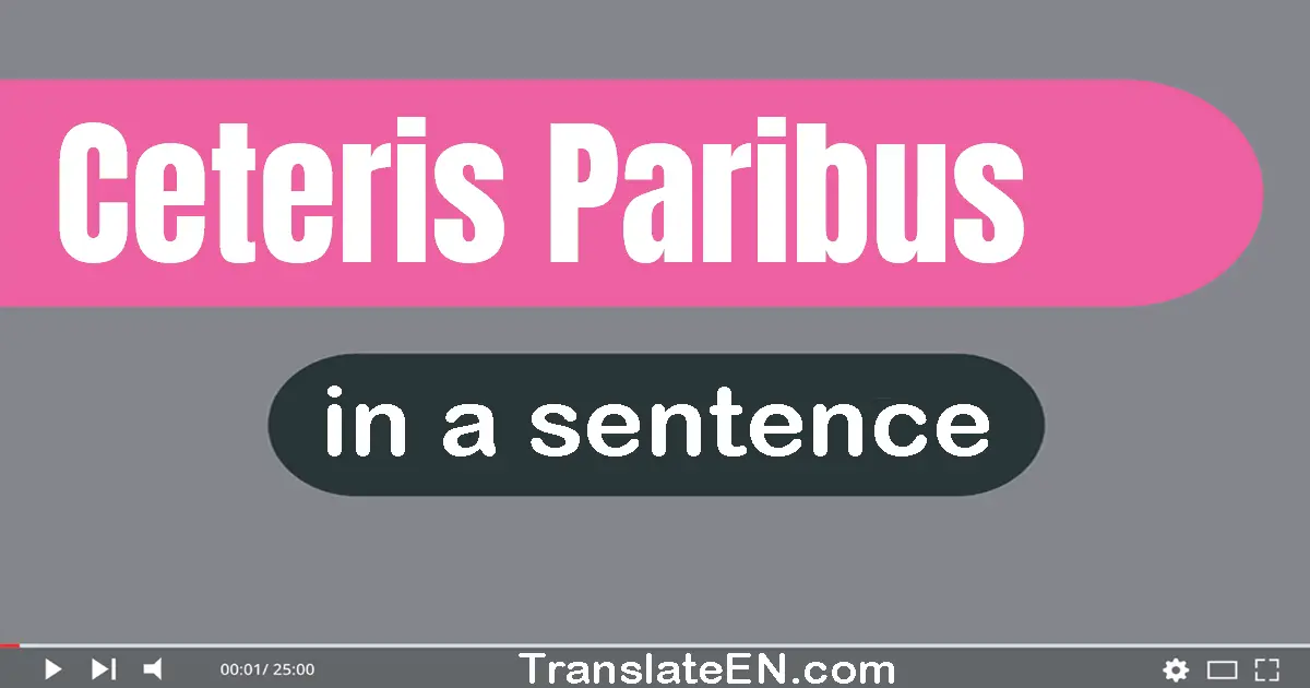 Ceteris Paribus in a sentence