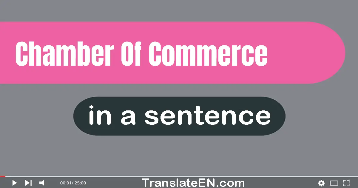 Use "chamber of commerce" in a sentence | "chamber of commerce" sentence examples
