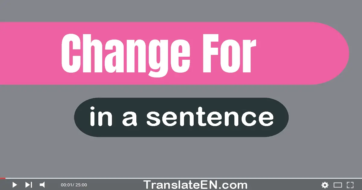 Change For in a sentence