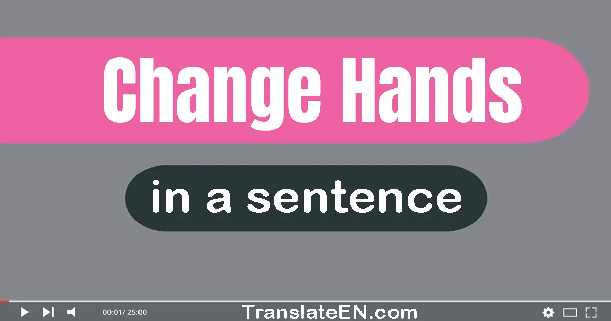 Change Hands in a sentence