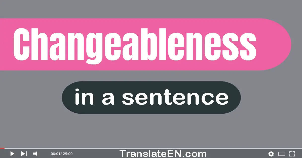 Changeableness in a sentence