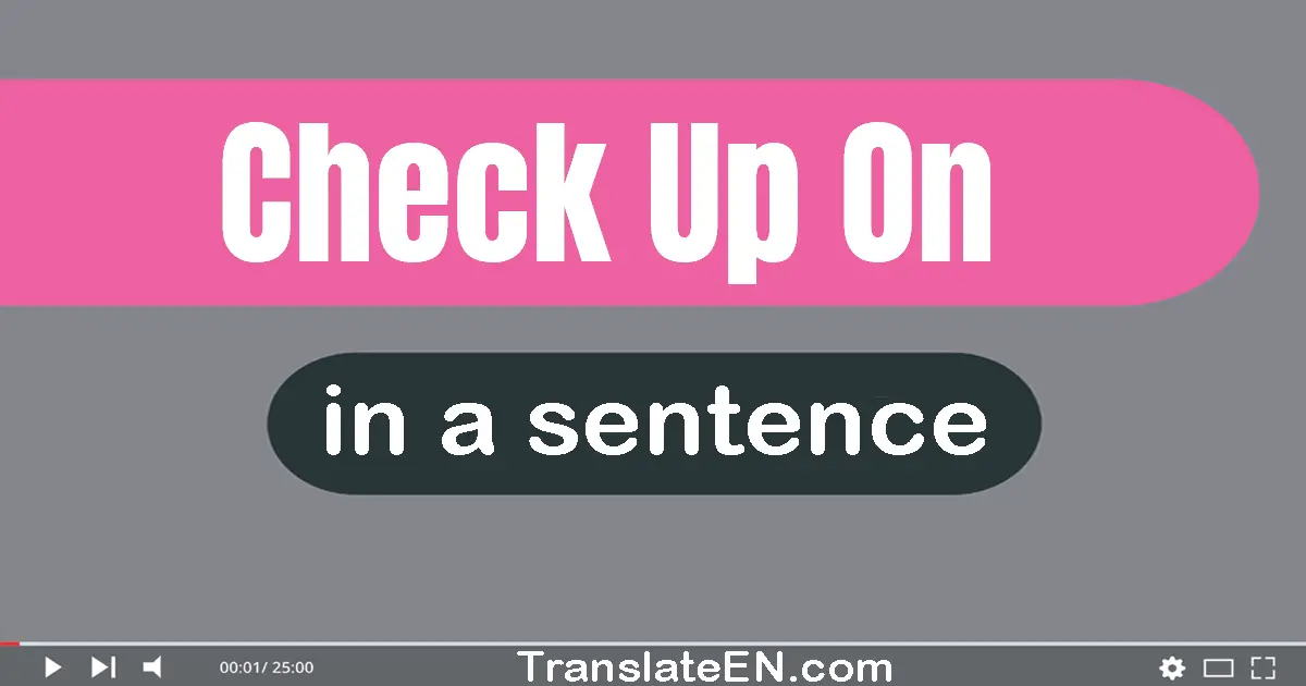 Check Up On in a sentence