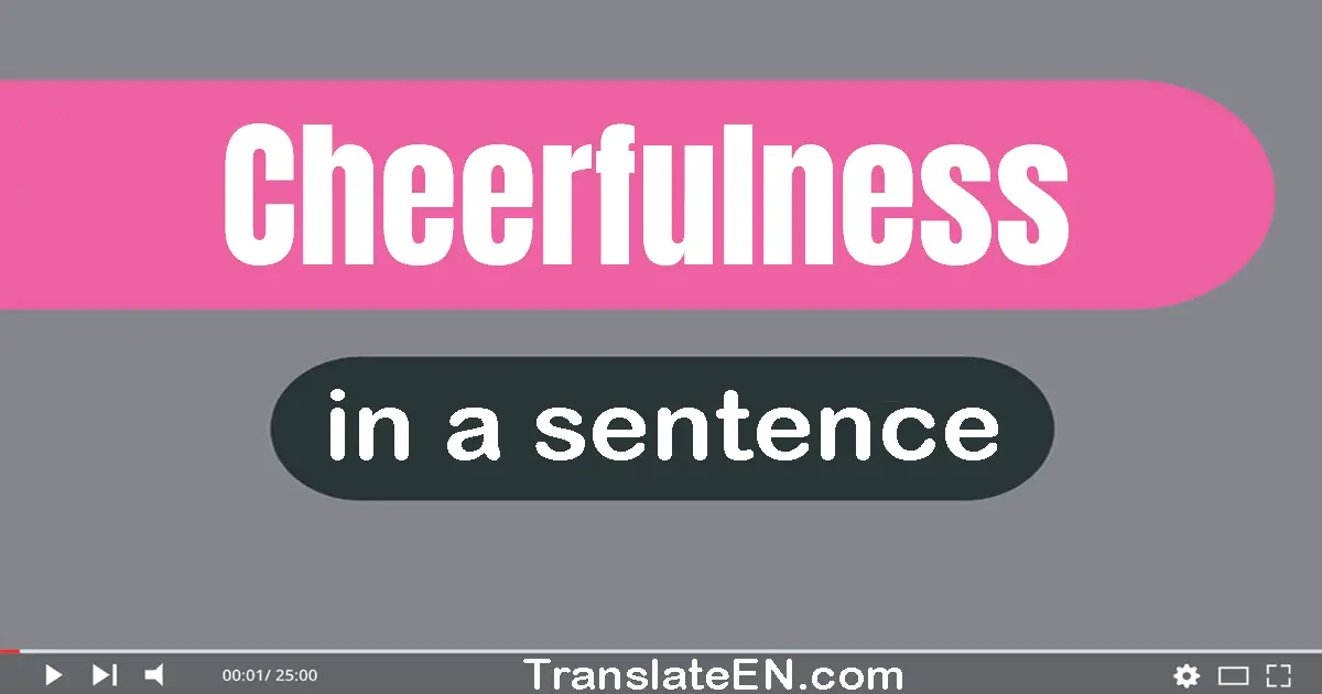 Cheerfulness in a sentence