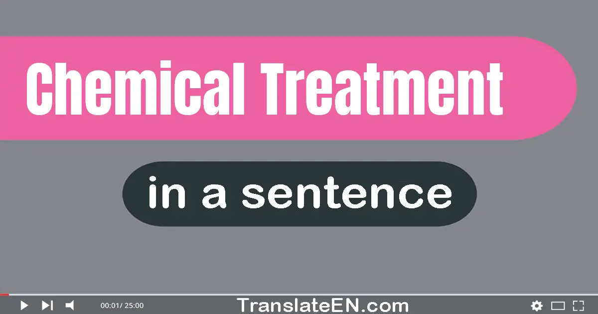 Chemical Treatment in a sentence