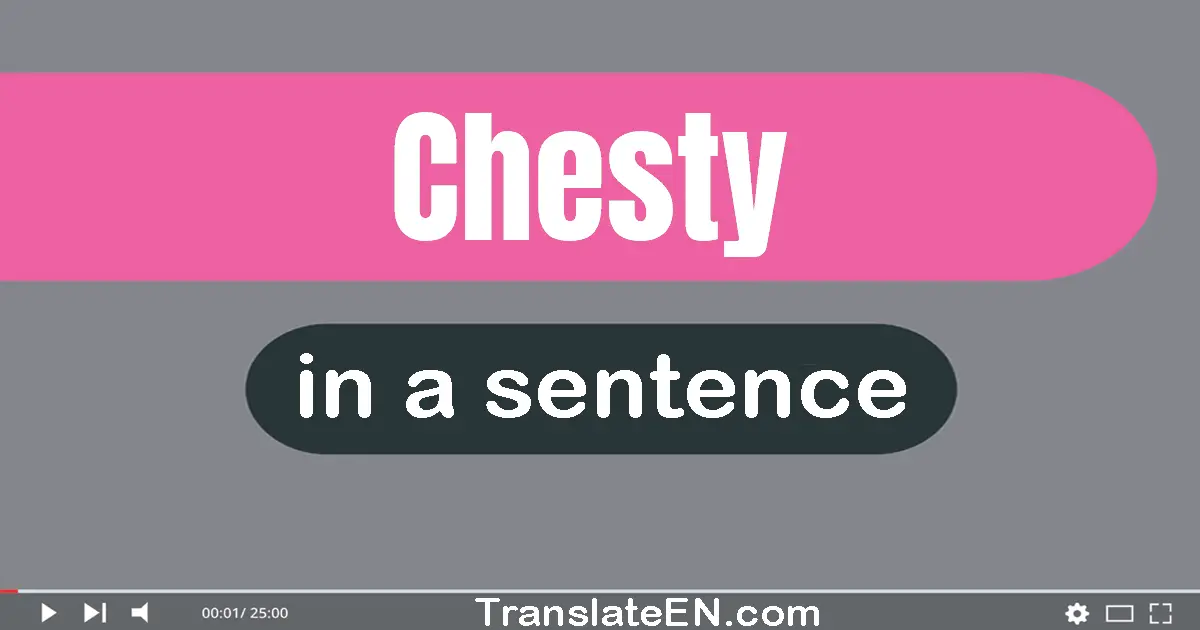 Chesty in a sentence