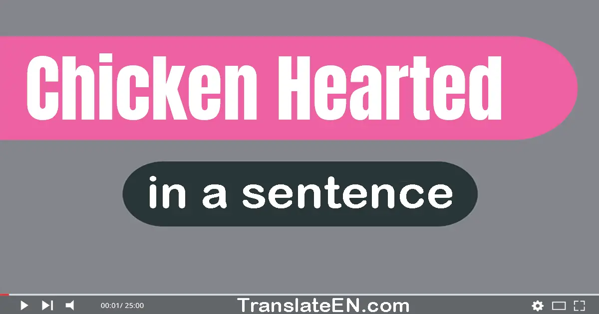 Use "chicken-hearted" in a sentence | "chicken-hearted" sentence examples