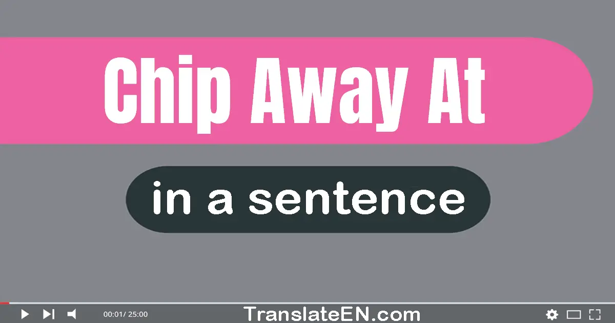 Chip Away At in a sentence