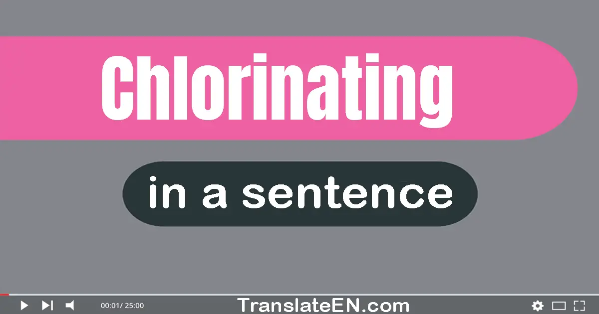 Chlorinating in a sentence