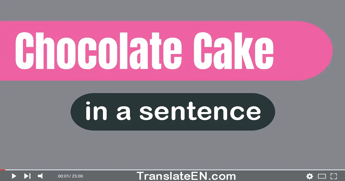 Chocolate Cake in a sentence