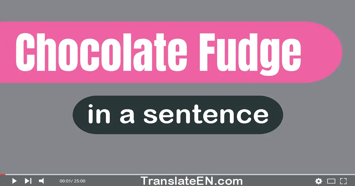 Chocolate Fudge in a sentence