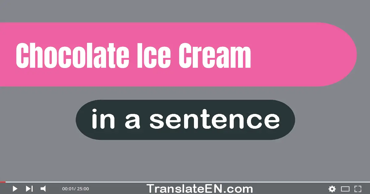 Chocolate Ice Cream in a sentence