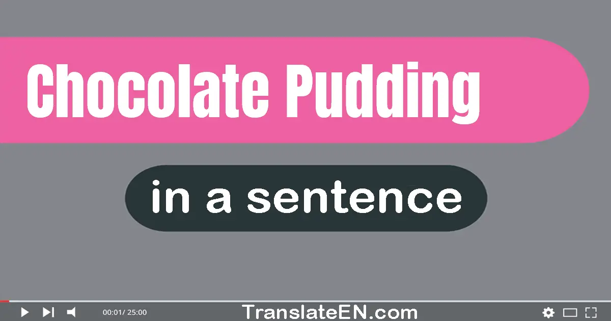 Chocolate Pudding in a sentence