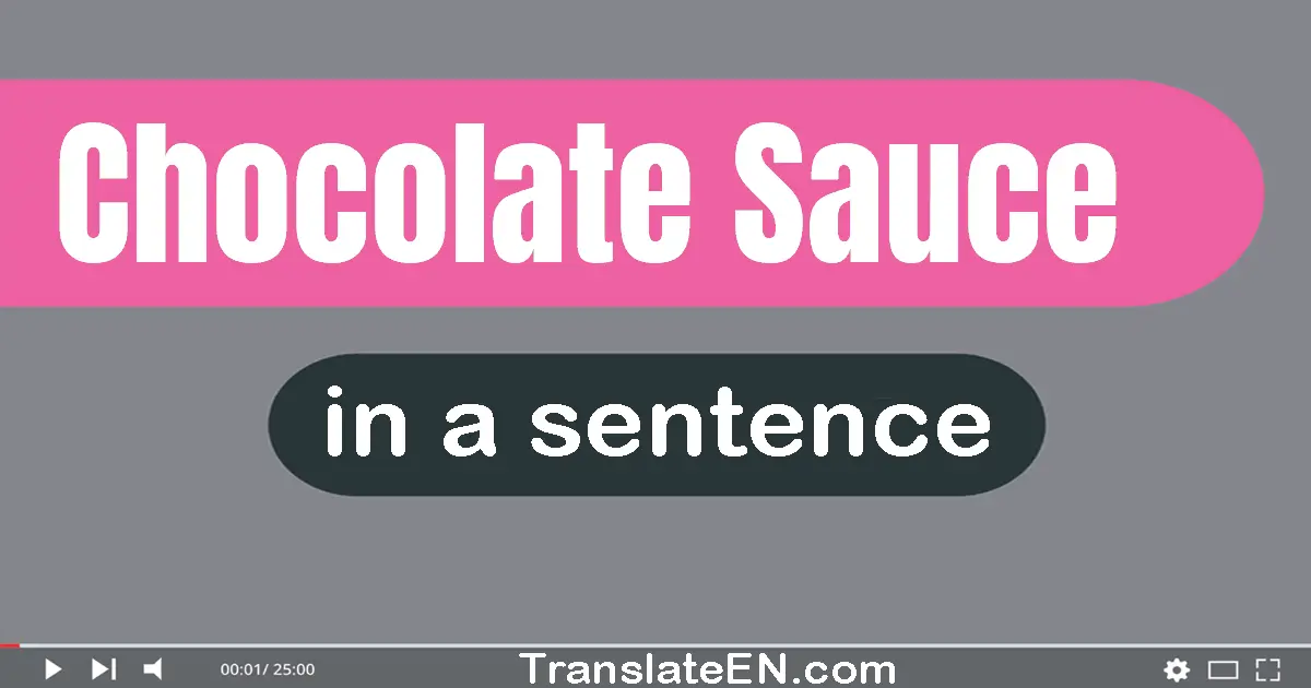 Chocolate Sauce in a sentence