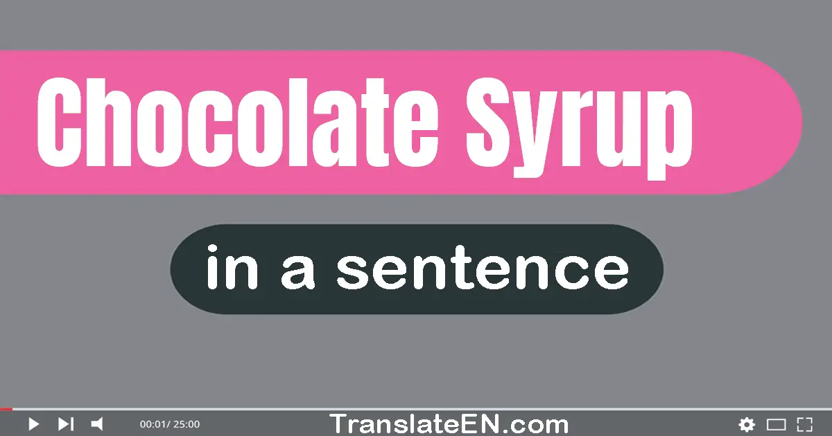 Chocolate Syrup in a sentence