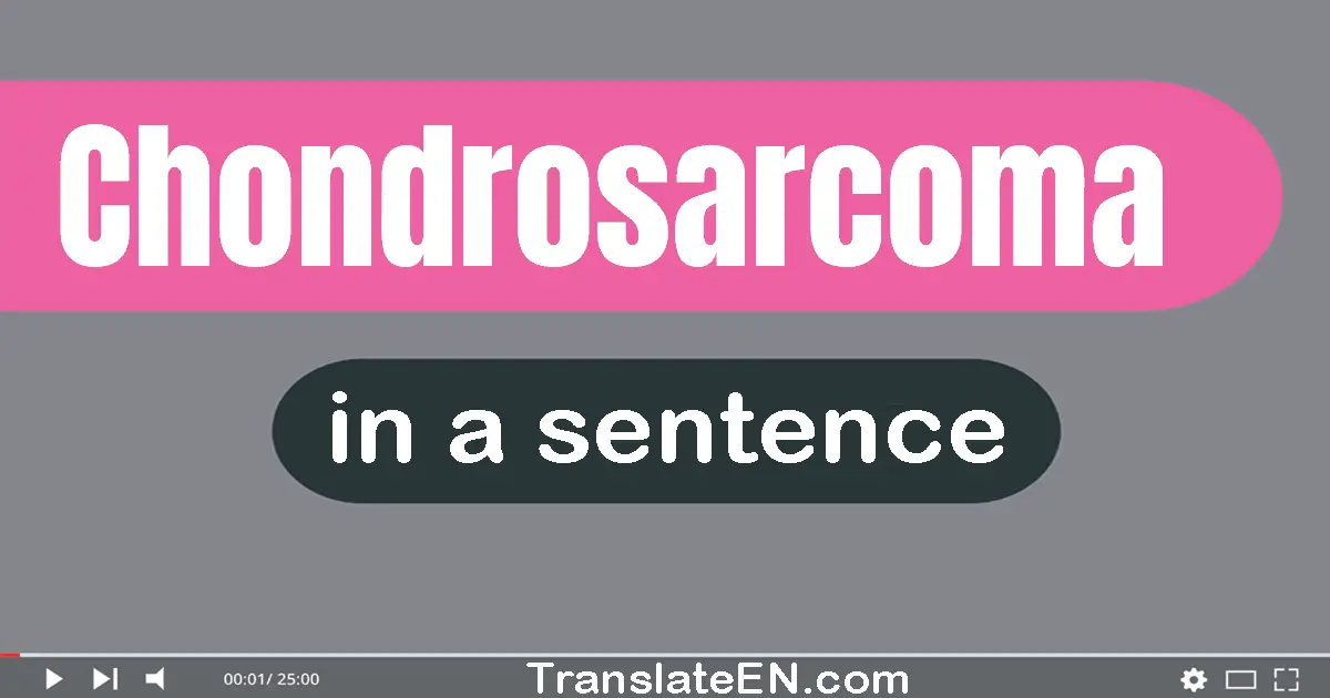 Chondrosarcoma in a sentence