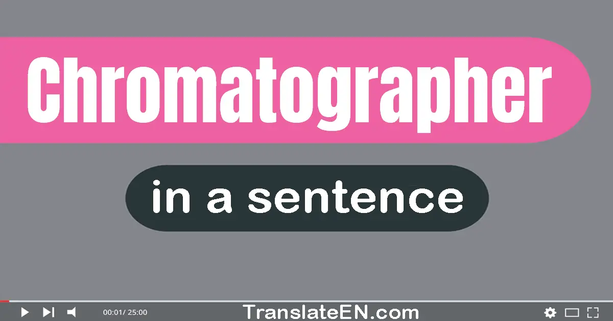 Use "chromatographer" in a sentence | "chromatographer" sentence examples
