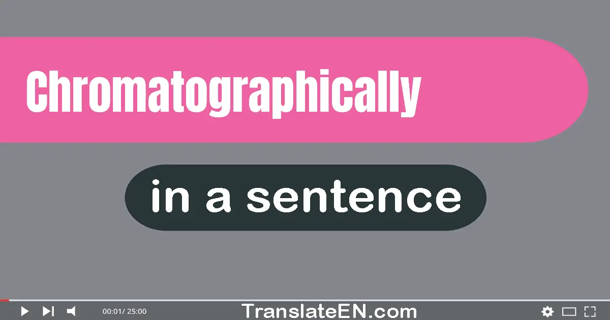 Use "chromatographically" in a sentence | "chromatographically" sentence examples