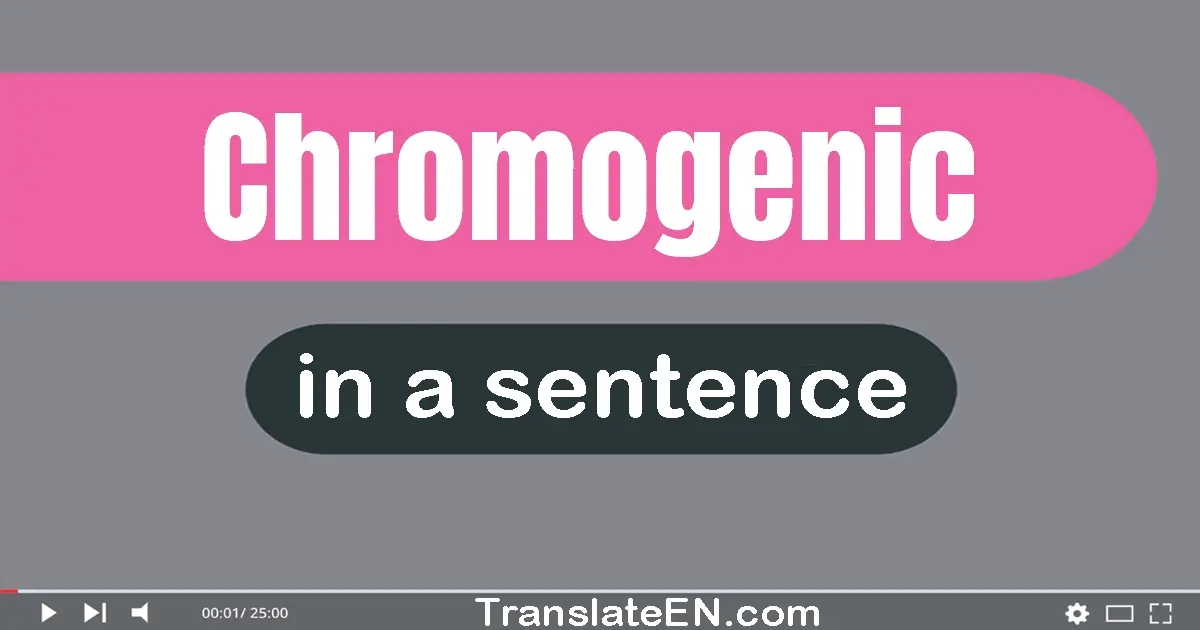 Chromogenic in a sentence