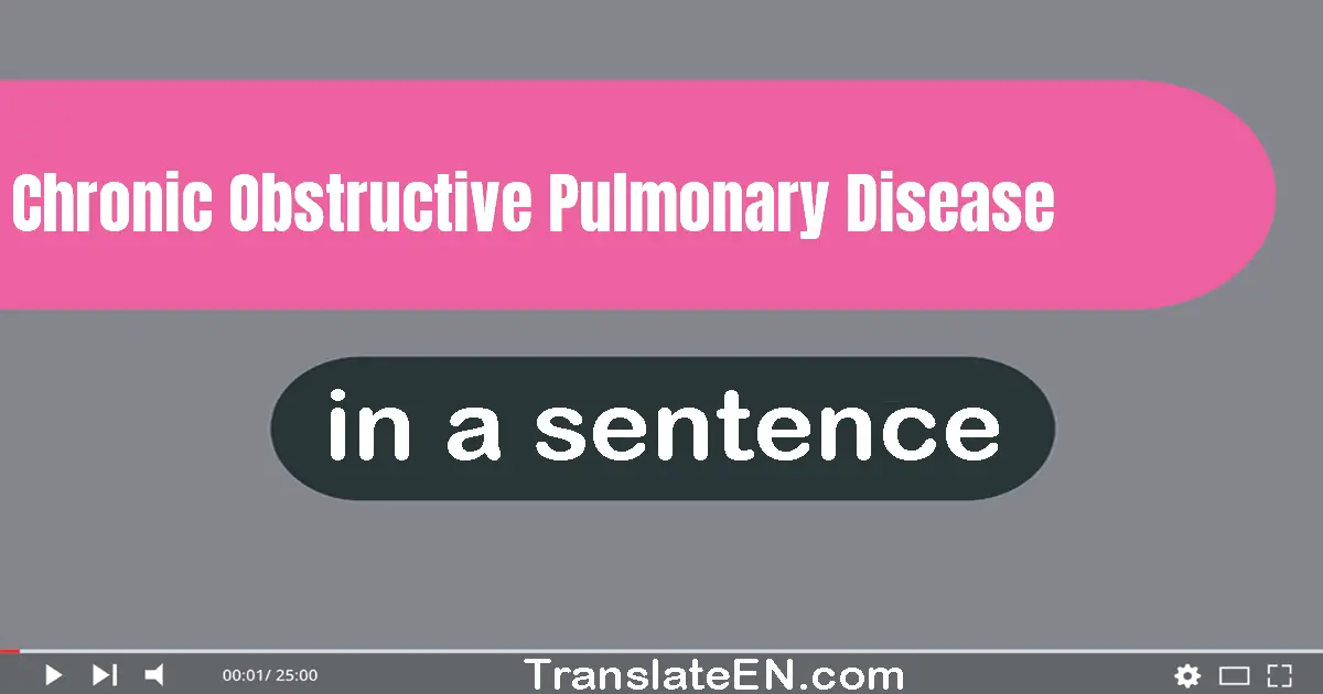 Chronic Obstructive Pulmonary Disease in a sentence