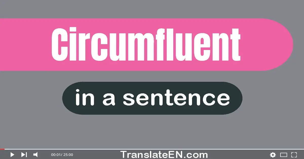 Circumfluent in a sentence