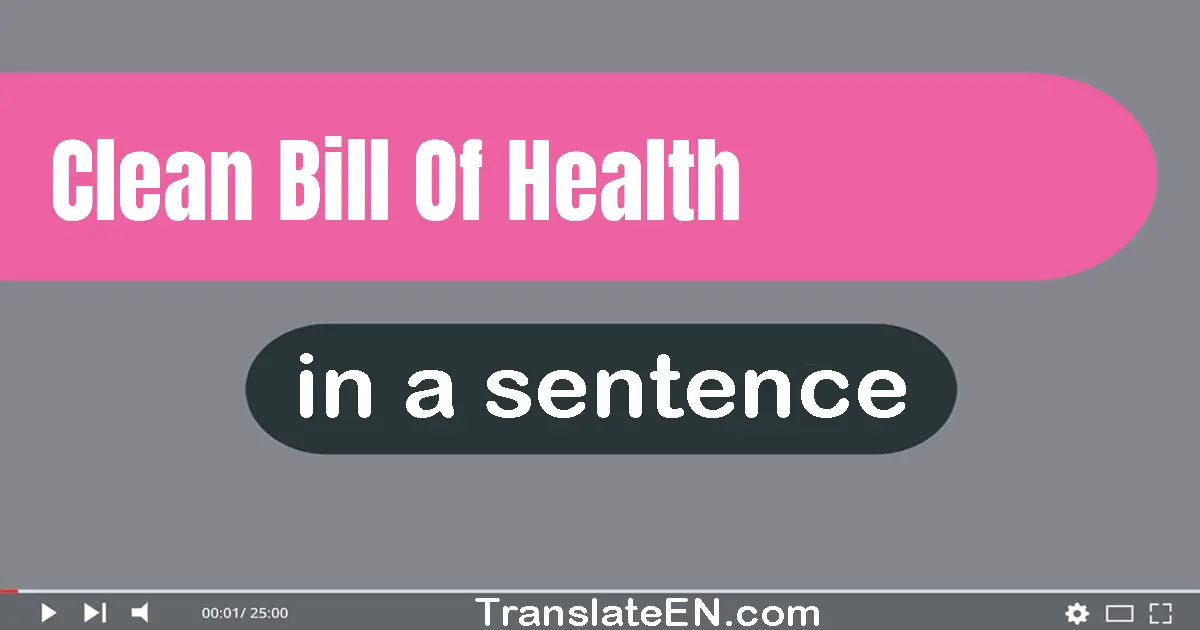 Clean Bill Of Health in a sentence