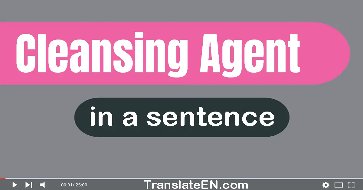 Cleansing Agent in a sentence