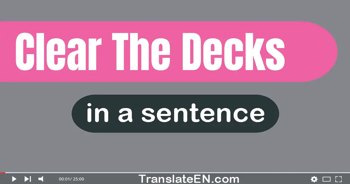 Clear The Decks in a sentence